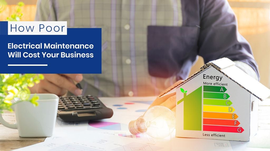 How Poor Electrical Maintenance Will Cost Your Business How Poor Electrical Maintenance Will Cost Your Business